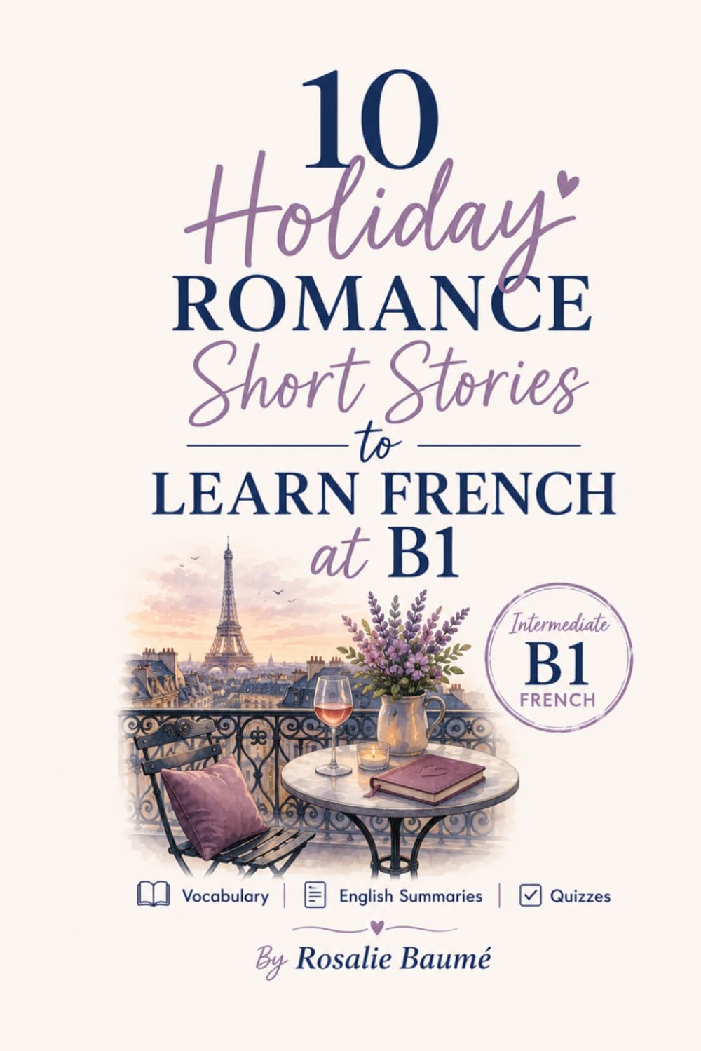 10 Holiday Romance Short Stories to Learn French at B1: Intermediate B1 French with Vocabulary, English Summaries & Quizzes (French Short Stories for Beginners)