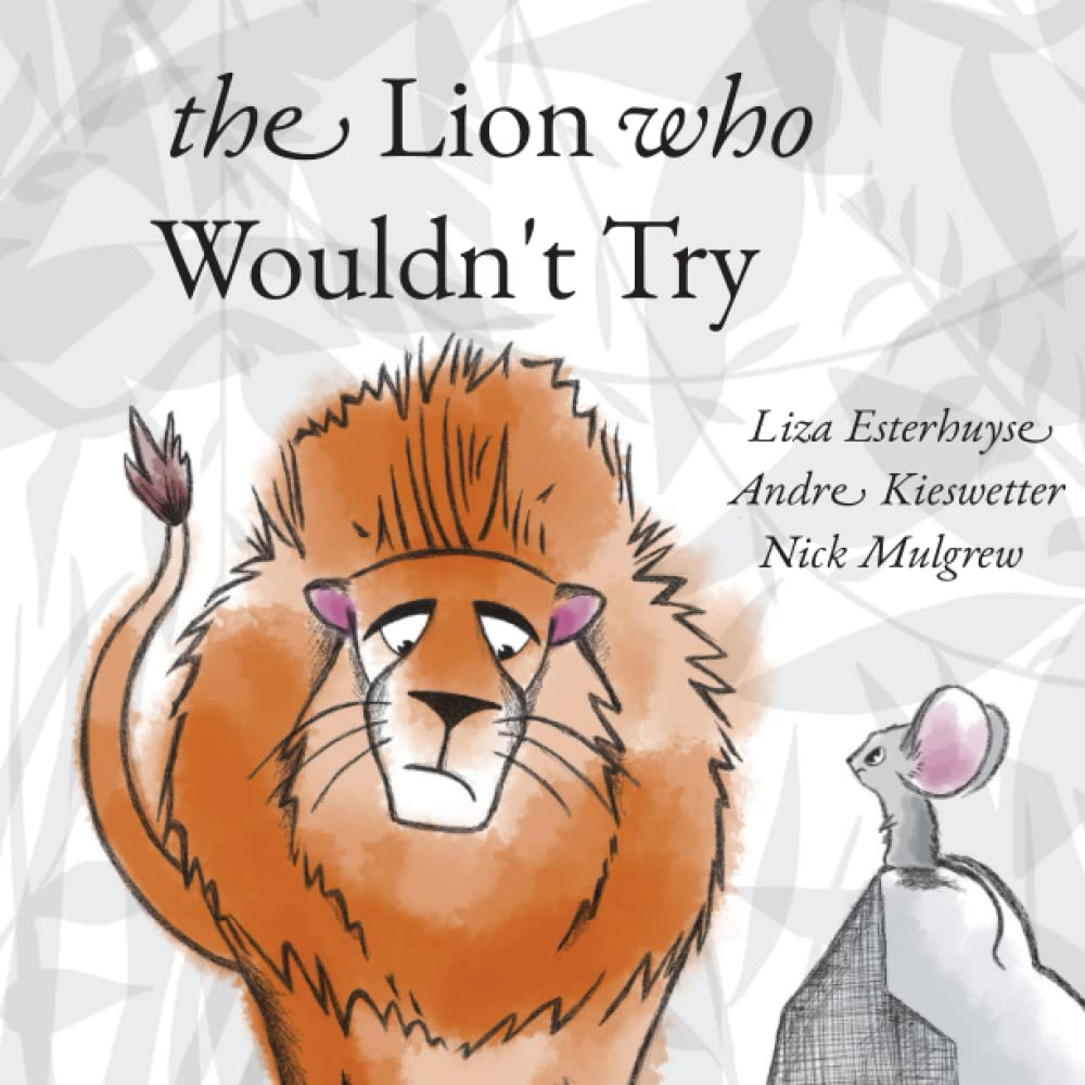 The Lion Who Wouldn't Try: A Story About Winning, Losing... and Trying !