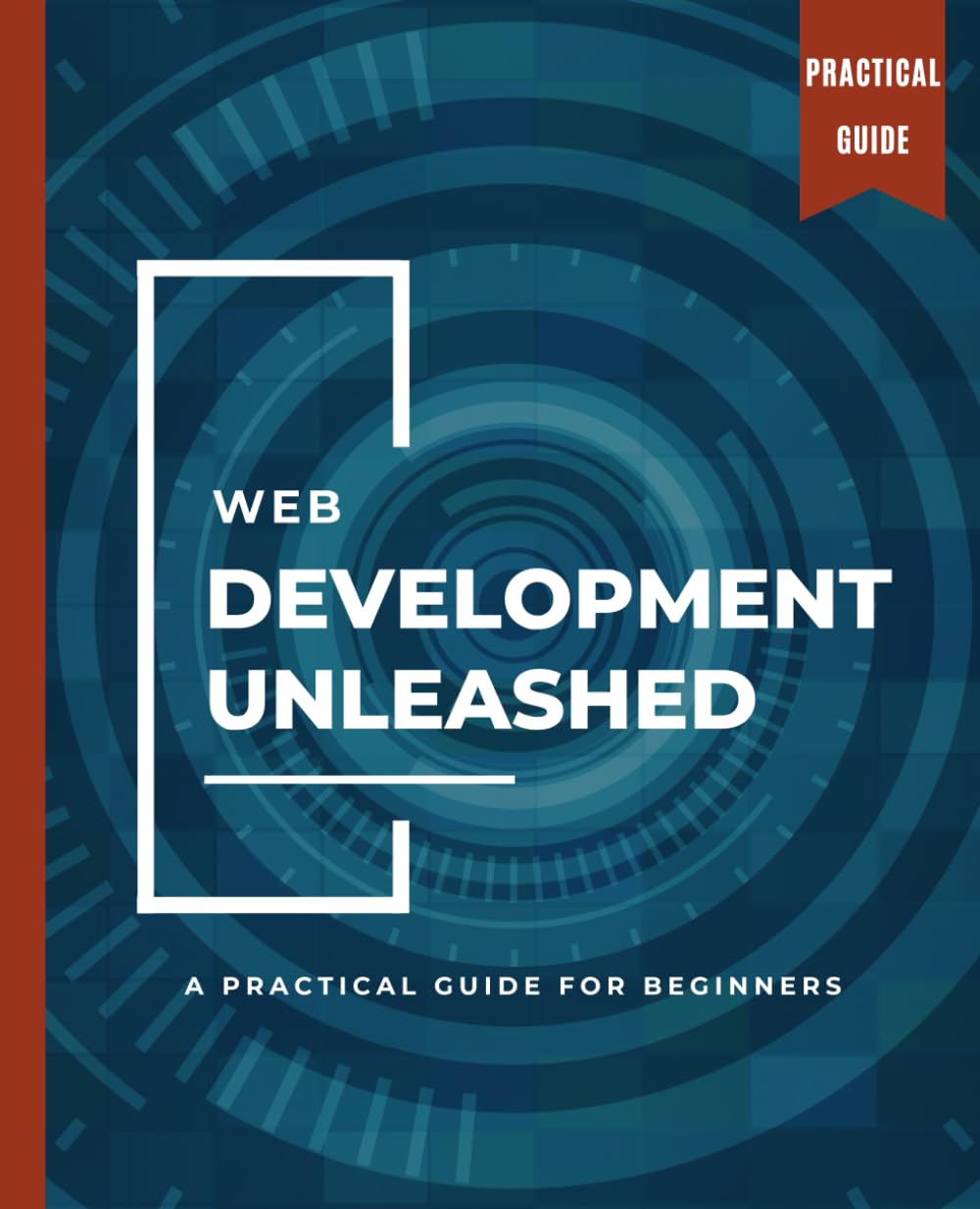 Web Development Unleashed: A Practical Guide for Beginners