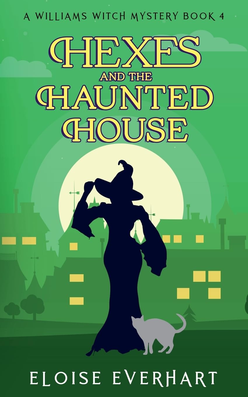 Hexes and the Haunted House: 4 (A Williams Witch Mystery)