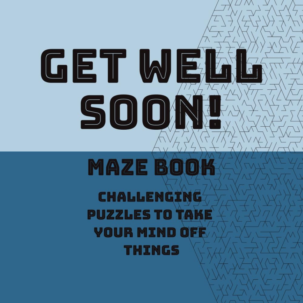 GET WELL SOON MAZE BOOK: Challenging puzzles to take your mind of things / hard mazes for adults and teens