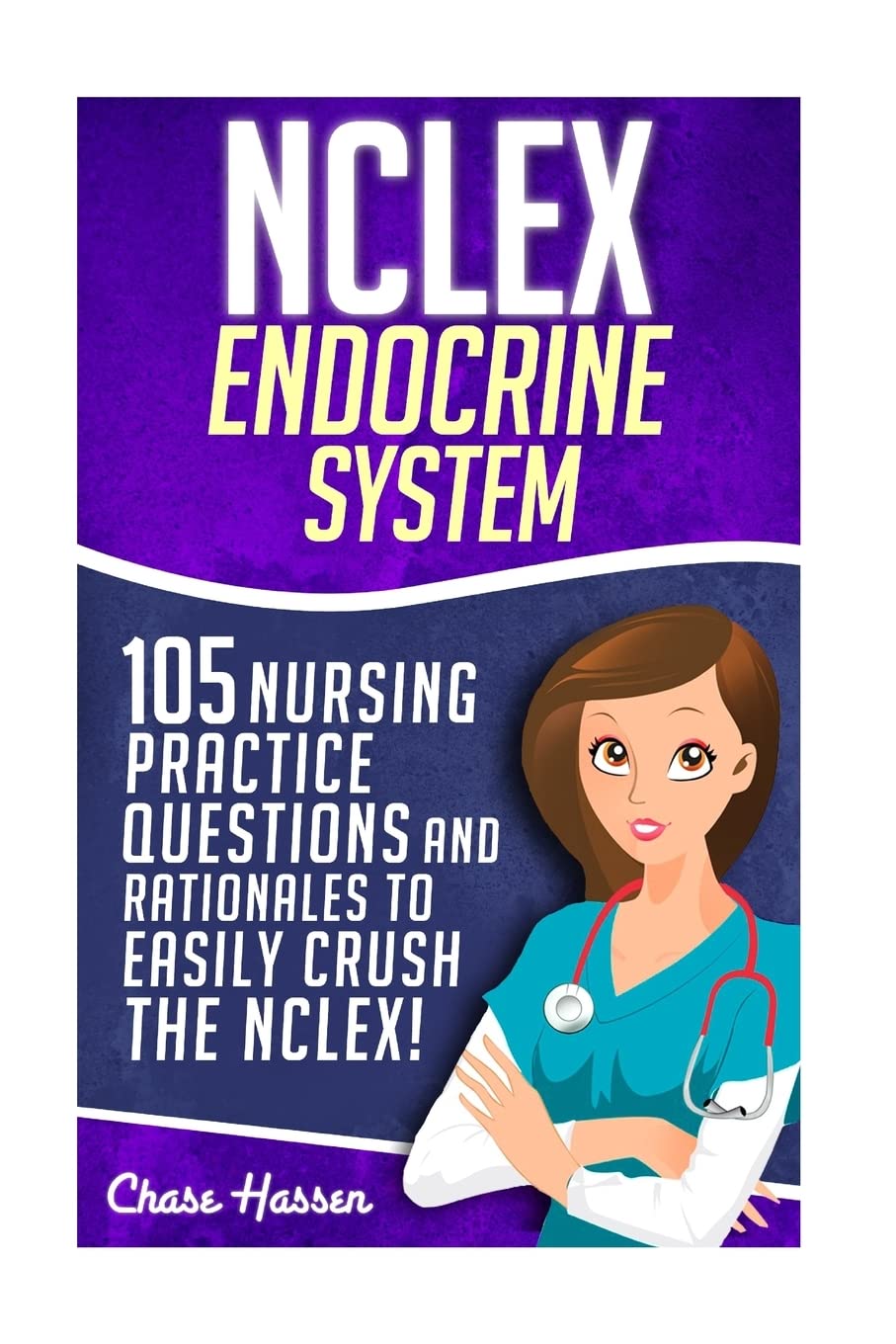 NCLEX: Endocrine System: 105 Nursing Practice Questions &... - Hassen, Chase