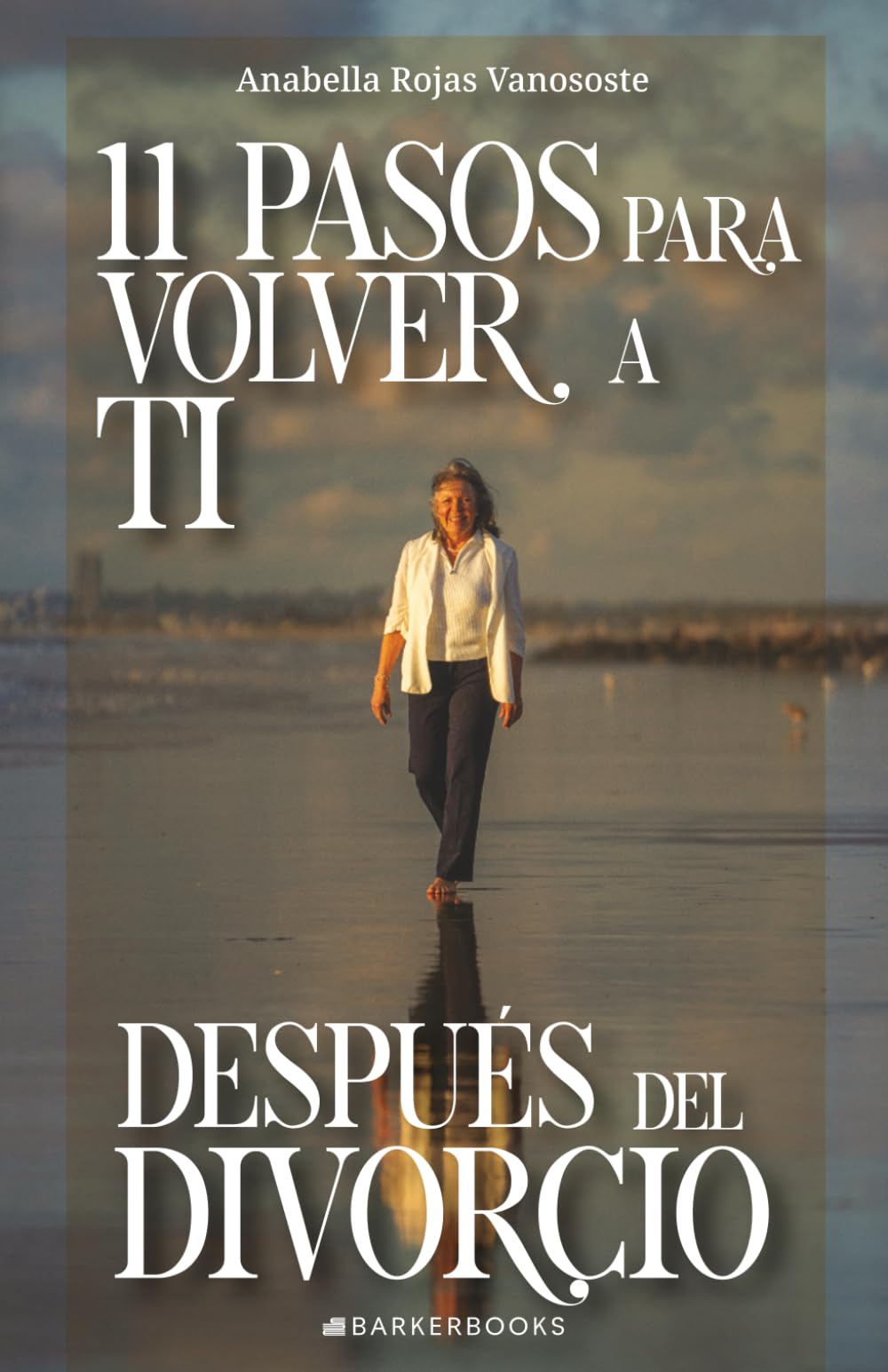 11 pasos para volver a ti después del divorcio: Una guía emocional para reencontrarte y sanar