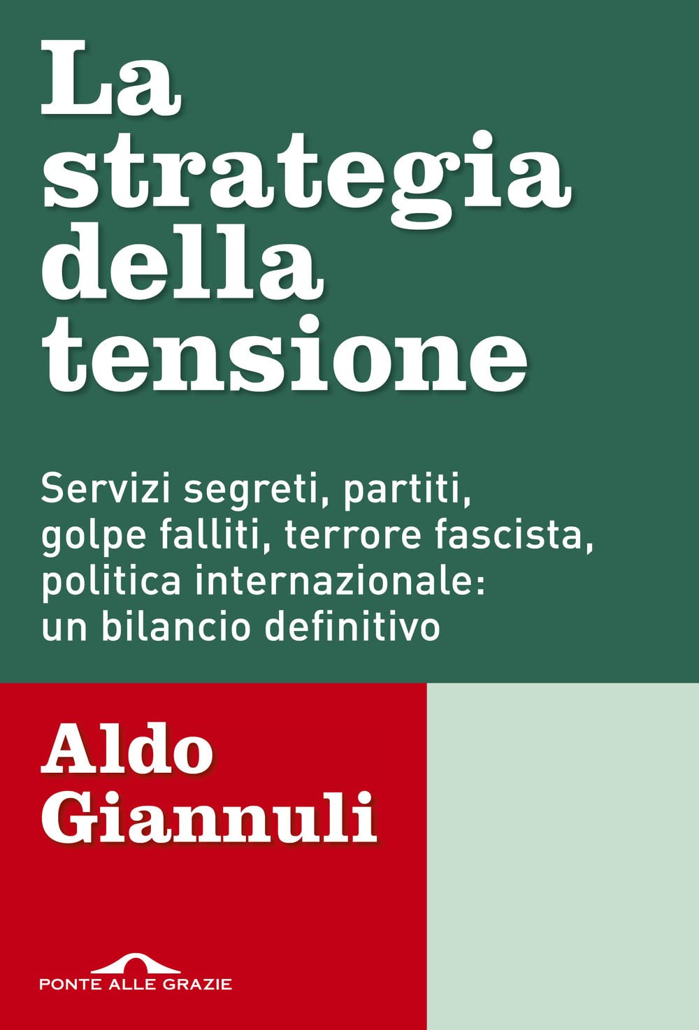 La Strategia Della Tensione. Servizi Segreti, Partiti, Golpe Falliti, Terrore Fascista, Politica Internazionale: Un Bilancio Definitivo - 4