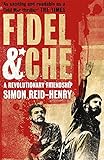 Fidel and Che: The Revolutionary Friendship Between Fidel Castro and Che Guevara: A Revoltionary Friendship - Simon Reid-Henry 