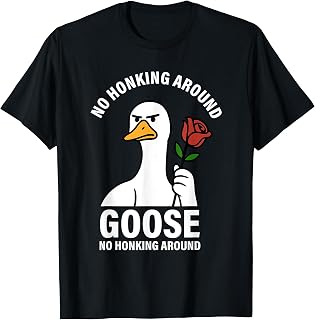 I Am A Serious Goose No Honking Around T-Shirt