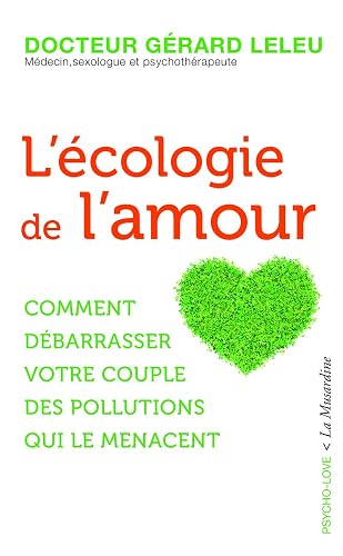 L'écologie de l'amour - Comment débarrasser votre couple des pollutions qui le menacent