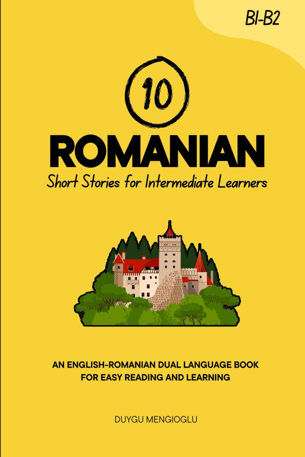 10 Romanian Short Stories for Intermediate Learners: An English-Romanian Dual-Language Book for Easy Reading and Learning (Learn Romanian)