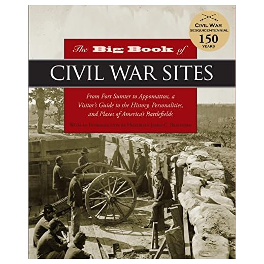 Big Book of Civil War Sites: From Fort Sumter To Appomattox, A Visitor's Guide To The History, Personalities, And Places Of America's Battlefields