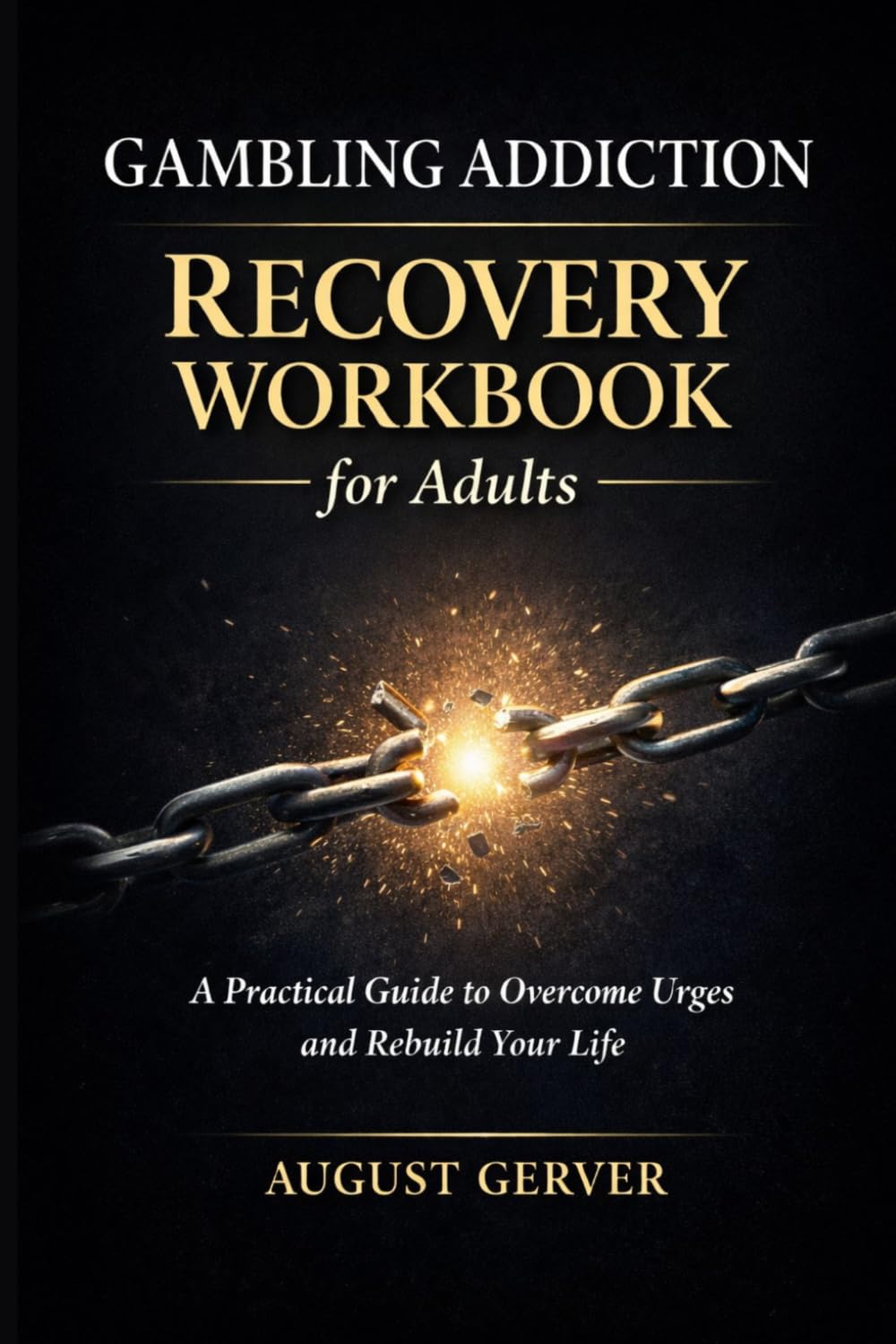 Gambling Addiction Recovery Workbook for Adults: A Practical Guide to Overcome Urges and Rebuild Your Life