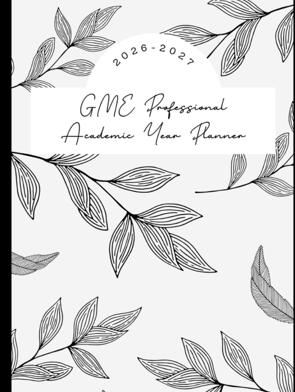 GME Professional Academic Year Planner 2026-2027: Black & White Leaves