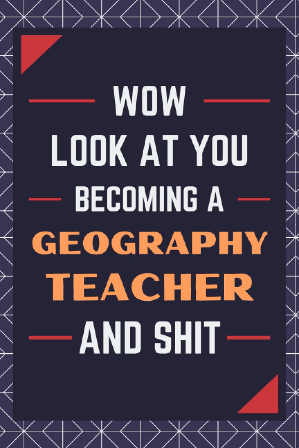 Geography Teacher Gifts: Blank Lined Journal Notebook, an Appreciation Thank You and Funny Gift for Geography Teachers