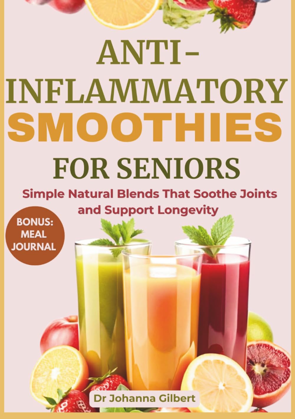 ANTI-INFLAMMATORY SMOOTHIE FOR SENIORS: Simple Natural Blends That Soothe Joints and Support Longevity