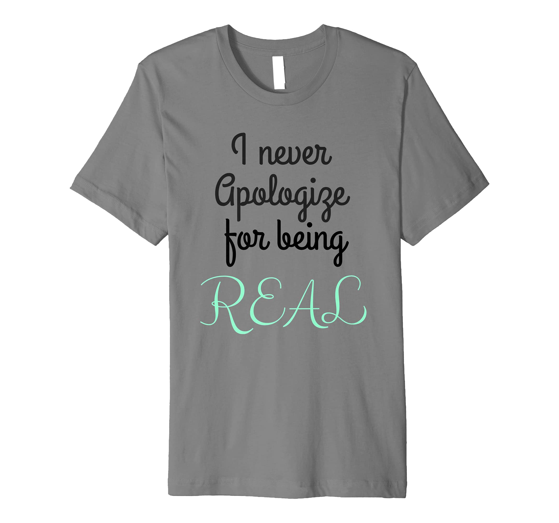 I never apologize for being real cool funny t-shirt