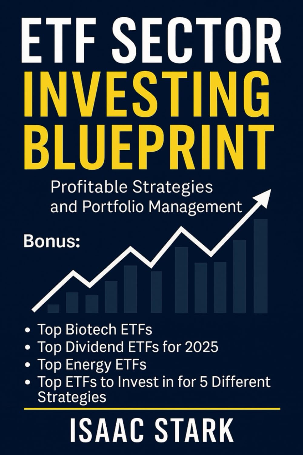 ETF Sector Investing Blueprint: Profitable Strategies and Portfolio Management: How to Build Wealth with ETFs Using News, Signals, Sector Trends, and Step-by-Step Systems