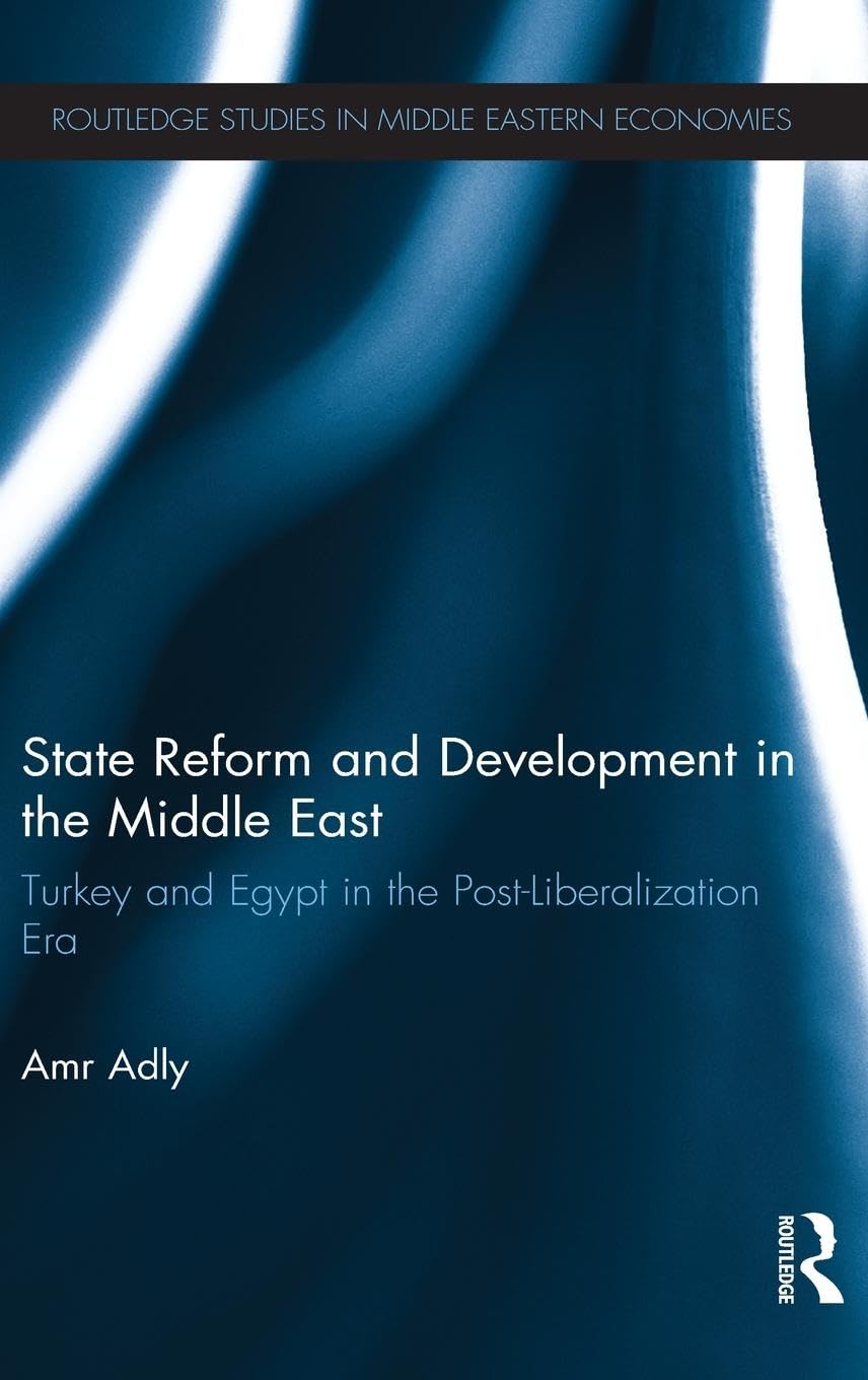State Reform and Development in the Middle East: Turkey and Egypt in the Post-Liberalization Era