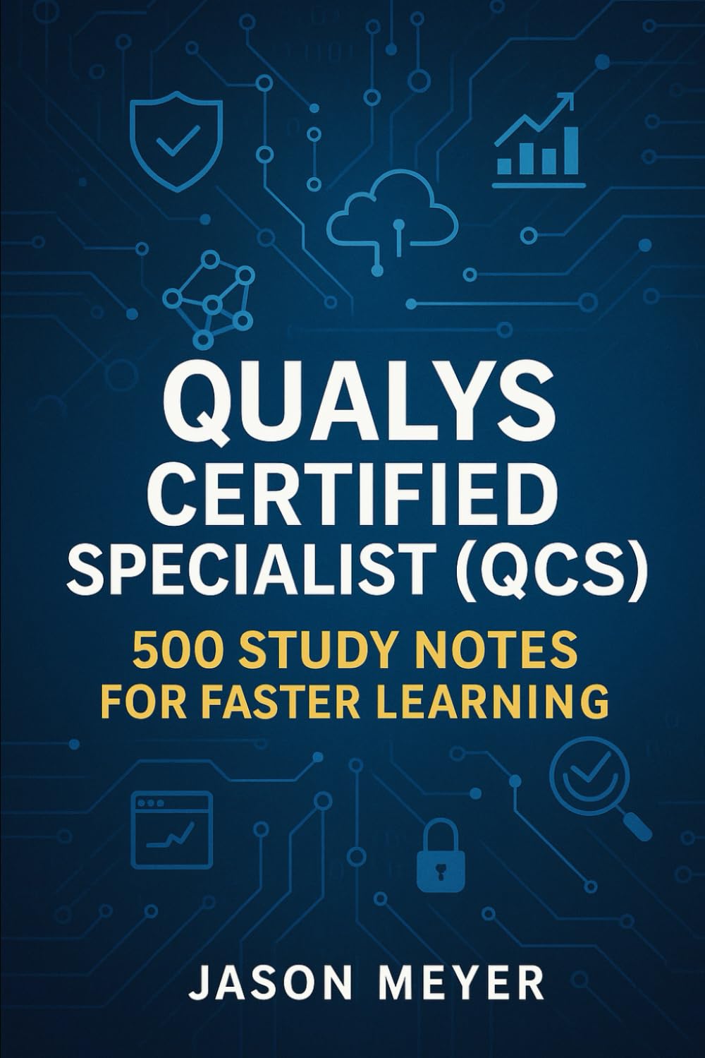 Qualys Certified Specialist (QCS): 500 Study Notes for Faster Learning