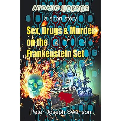 Sex, Drugs & Murder on the Frankenstein Set