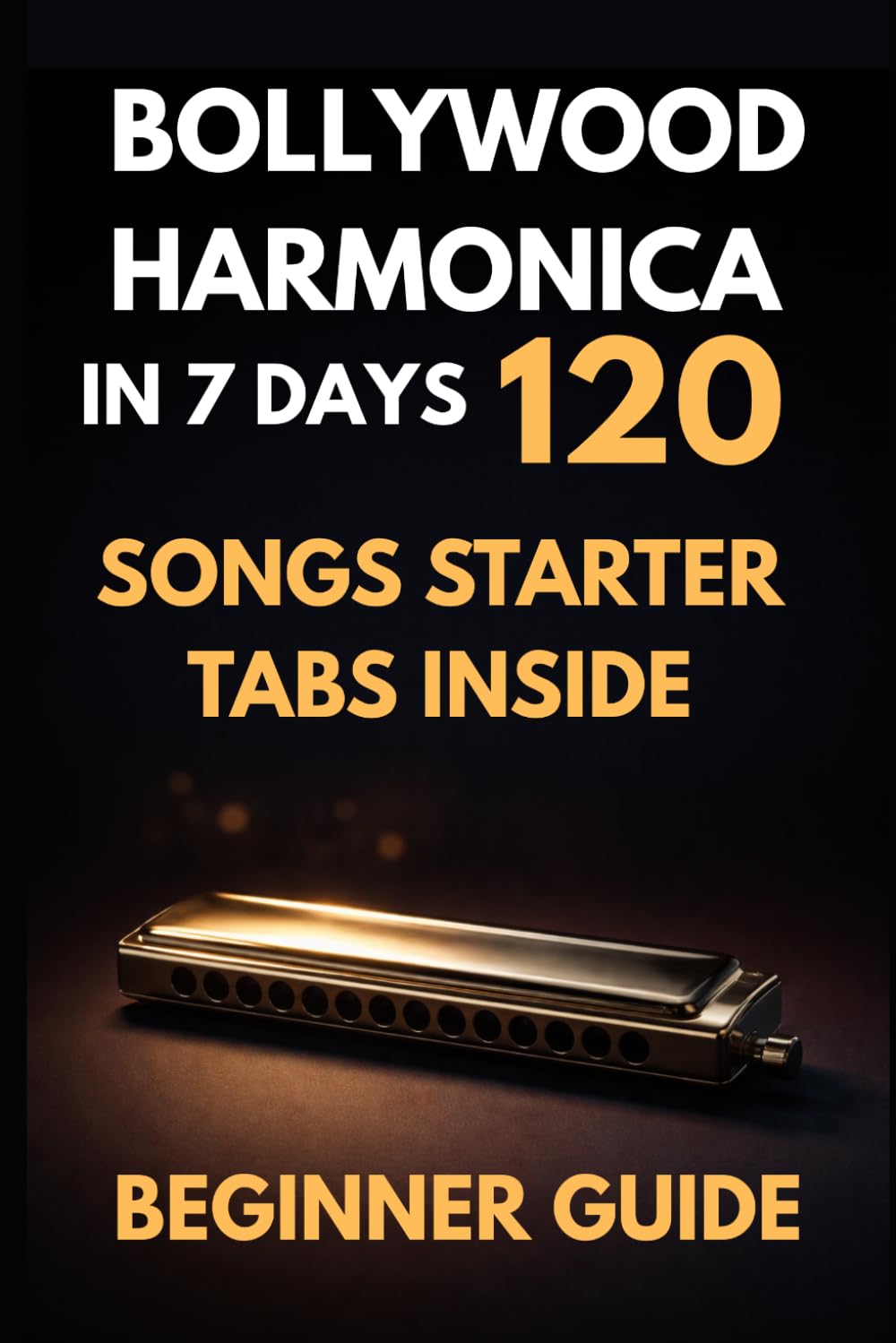 BOLLYWOOD HARMONICA: How I Learnt Mouth Organ In 7 Days (Bollywood Music Series)