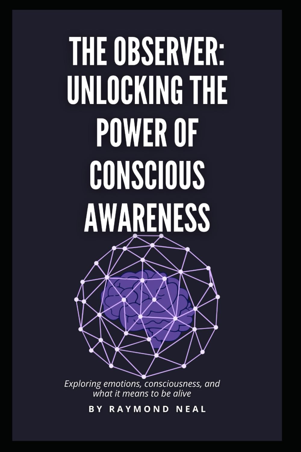 The Observer: Unlocking the Power of Conscious Awareness