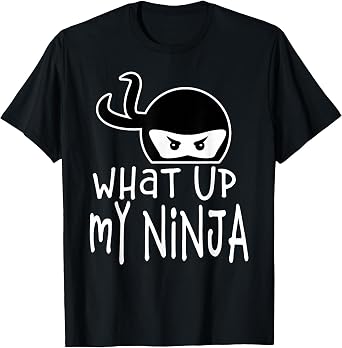 Funny What up My Ninja Designer Best Friend Ninja T-Shirt T-Shirt
