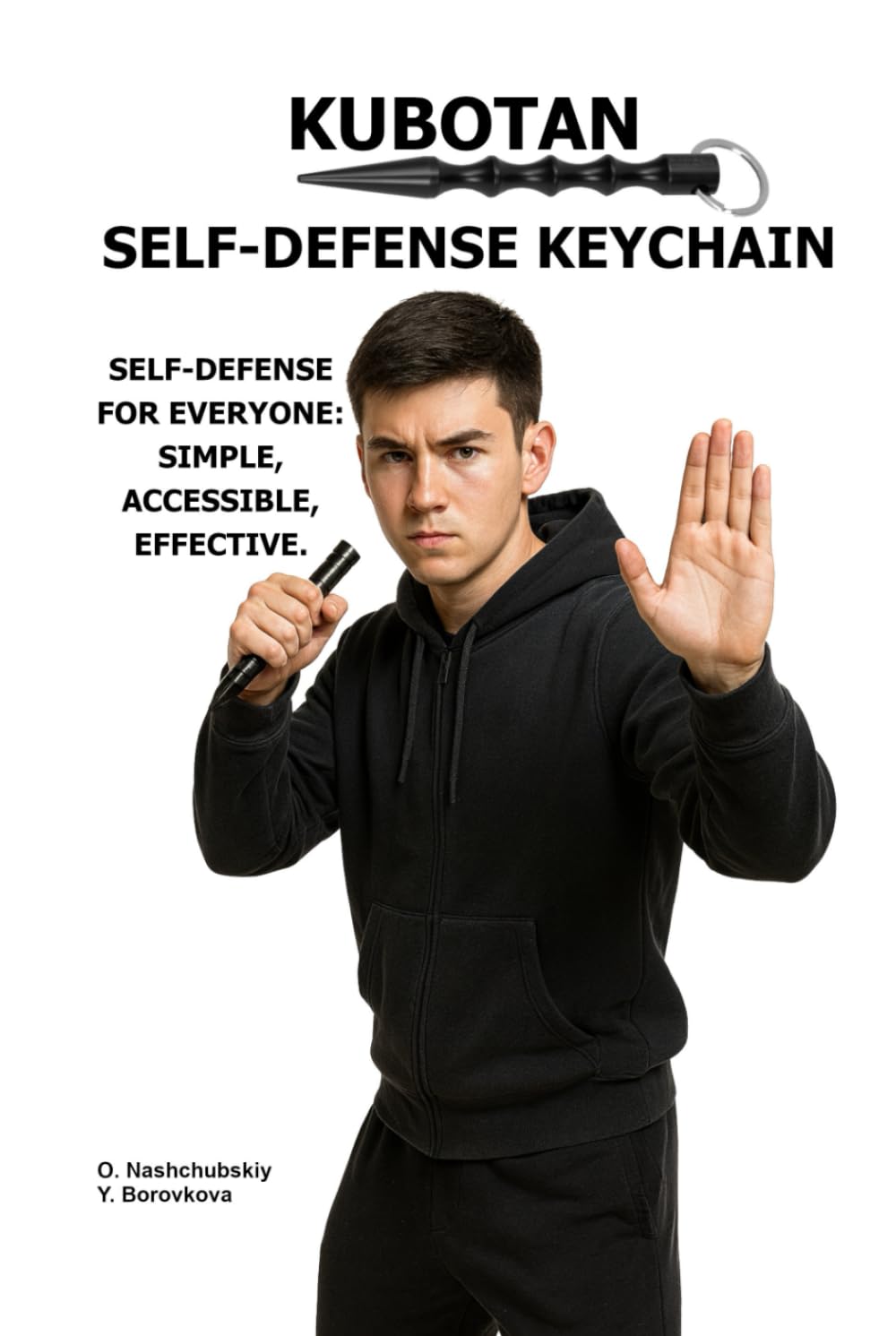 Kubotan. Self-Defense Keychain.: Self-defense for everyone: simple, accessible, effective. ([EN] Real Survival Manual)