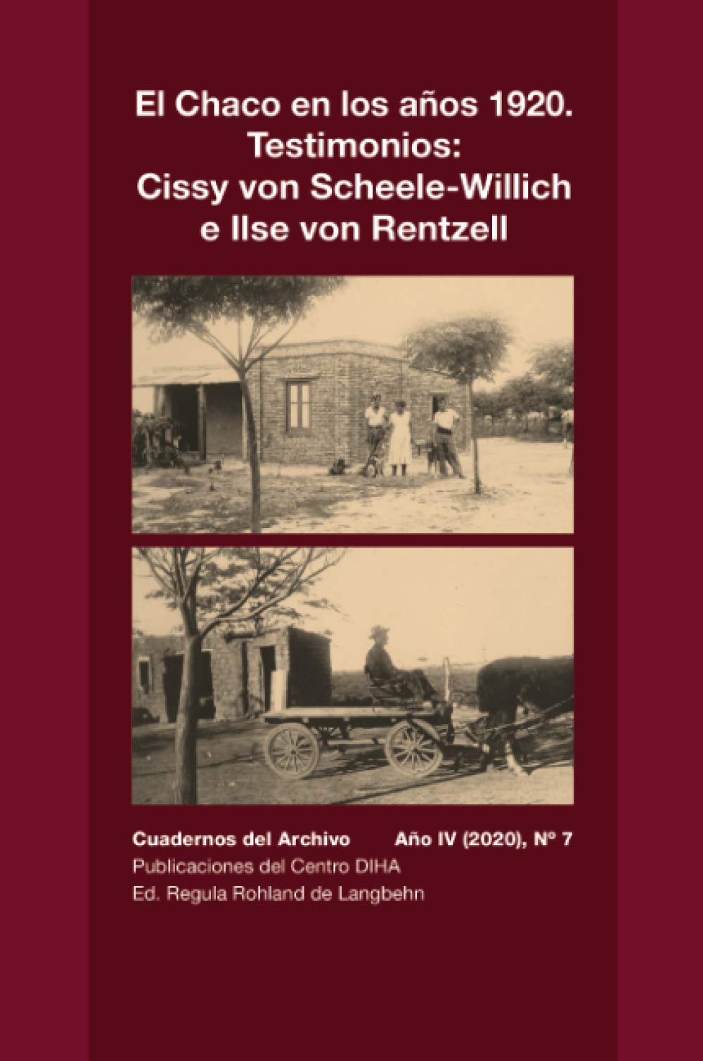 El Chaco en los aos 1920. Testimonios: Cissy von Scheele-Willich e Ilse von Rentzel: Cuadernos del Archivo Ao IV (2020), #7