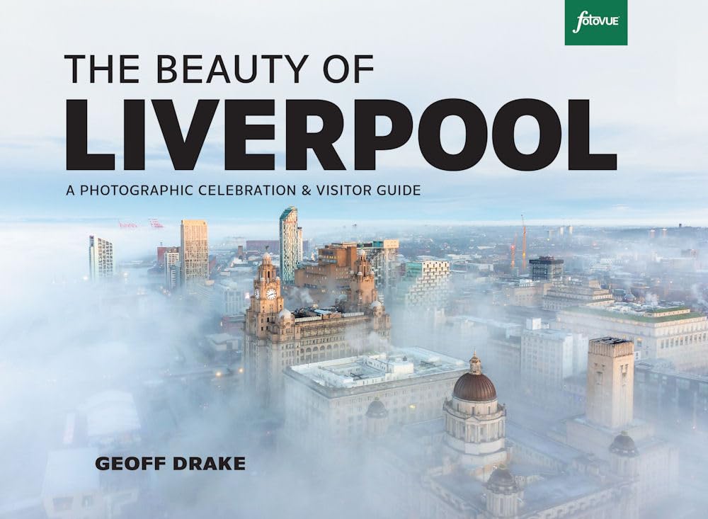 The Beauty of Liverpool - A Photographic Celebration and Visitor Guide