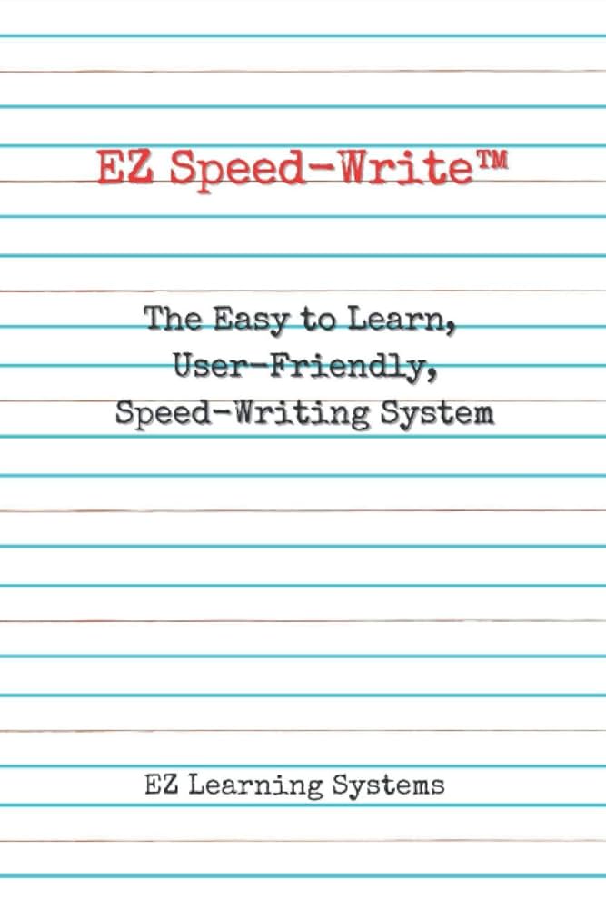 EZ Speed-Write™: The Easy to Learn, User-Friendly, Speed