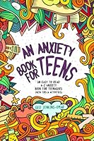An Anxiety Book for Teens: An Easy To Read A-Z Anxiety Book for Teenagers 1800495390 Book Cover