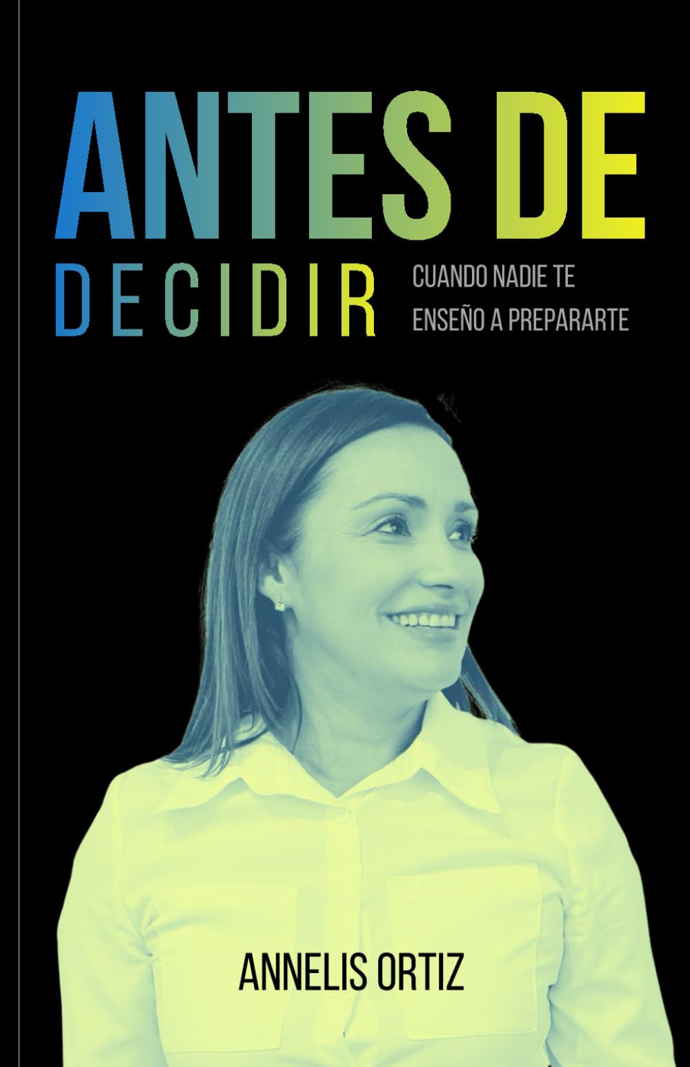 ANTES DE DECIDIR: CUANDO NADIE TE ENSENO A PREPARARTE
