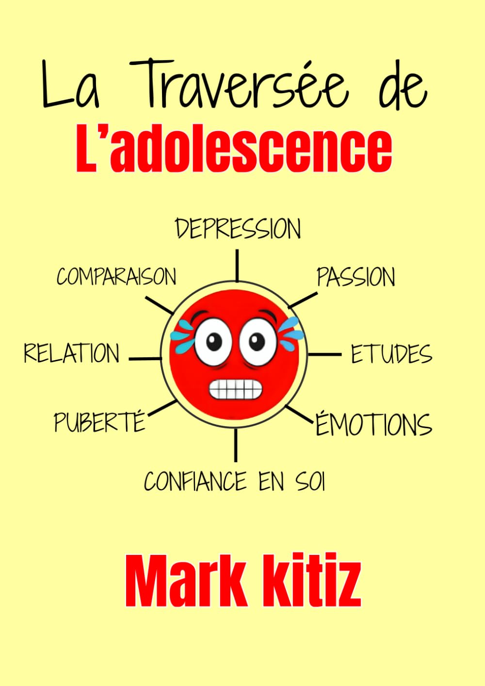 La Traversée de L’adolescence : Le guide indispensable des ados heureux et épanouis/ Livre de developpement perssonnel pour ados ( développer la confiance en soi, gérer ces emotions, la puberté etc..