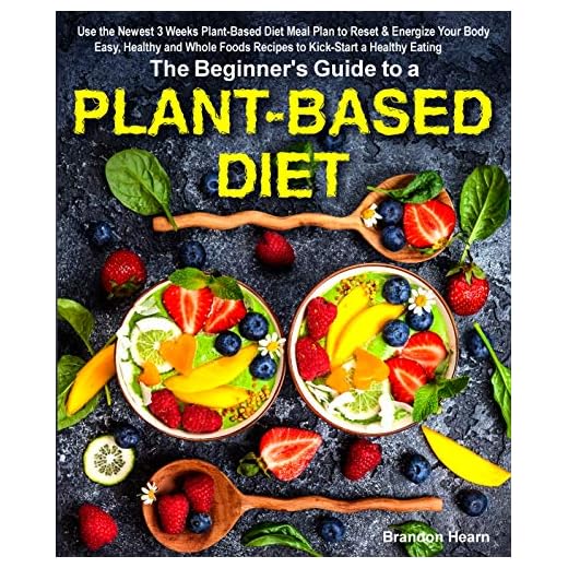 The Beginner's Guide to a Plant-based Diet: Use the Newest 3 Weeks Plant-Based Diet Meal Plan to Reset & Energize Your Body. Easy, Healthy and Whole Foods Recipes to Kick-Start a Healthy Eating