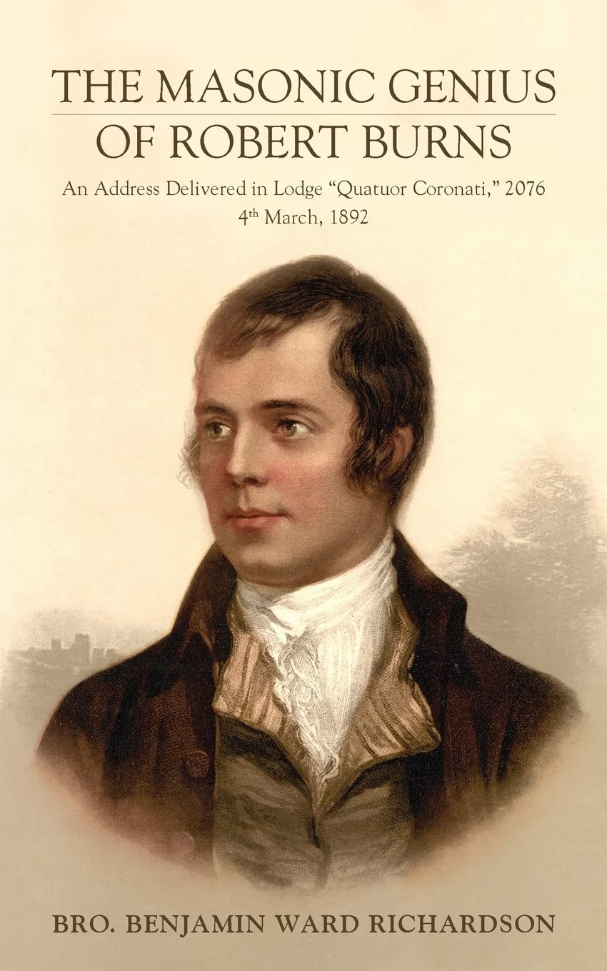 The Masonic Genius of Robert Burns: An Address Delivered in Lodge “Quatuor Coronati,” 2076, 4th March, 1892