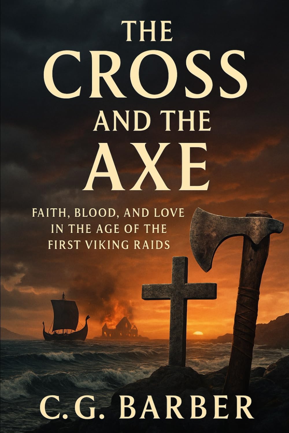 The Cross and the Axe: Faith, Blood, and Love in The Age of the First Viking Raids