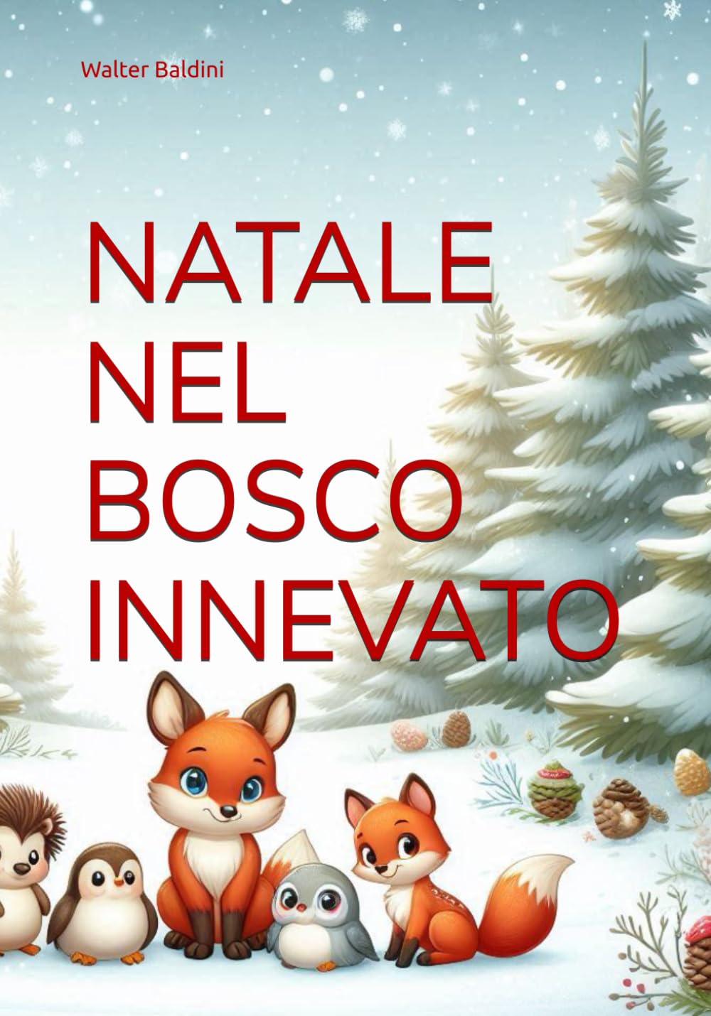 NATALE NEL BOSCO INNEVATO: Nel bosco innevato si impara che nessun rancore vale un abbraccio ritrovato, che ogni solitudine può sciogliersi come ... il cuore agli altri. (Emozioni da colorare)