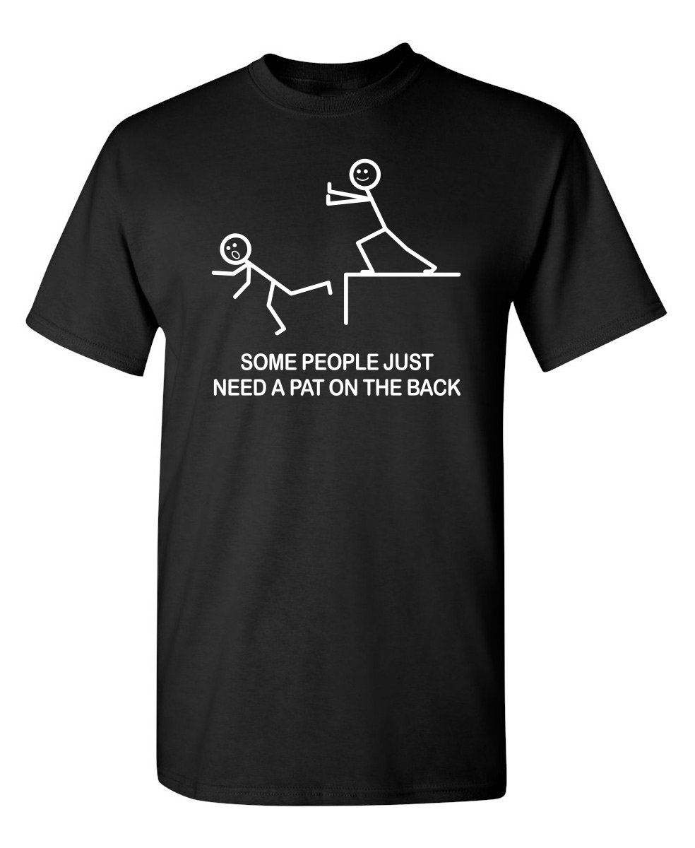 Some People Just Need A Pat On The Back Adult Humor Sarcasm Mens Funny T Shirt