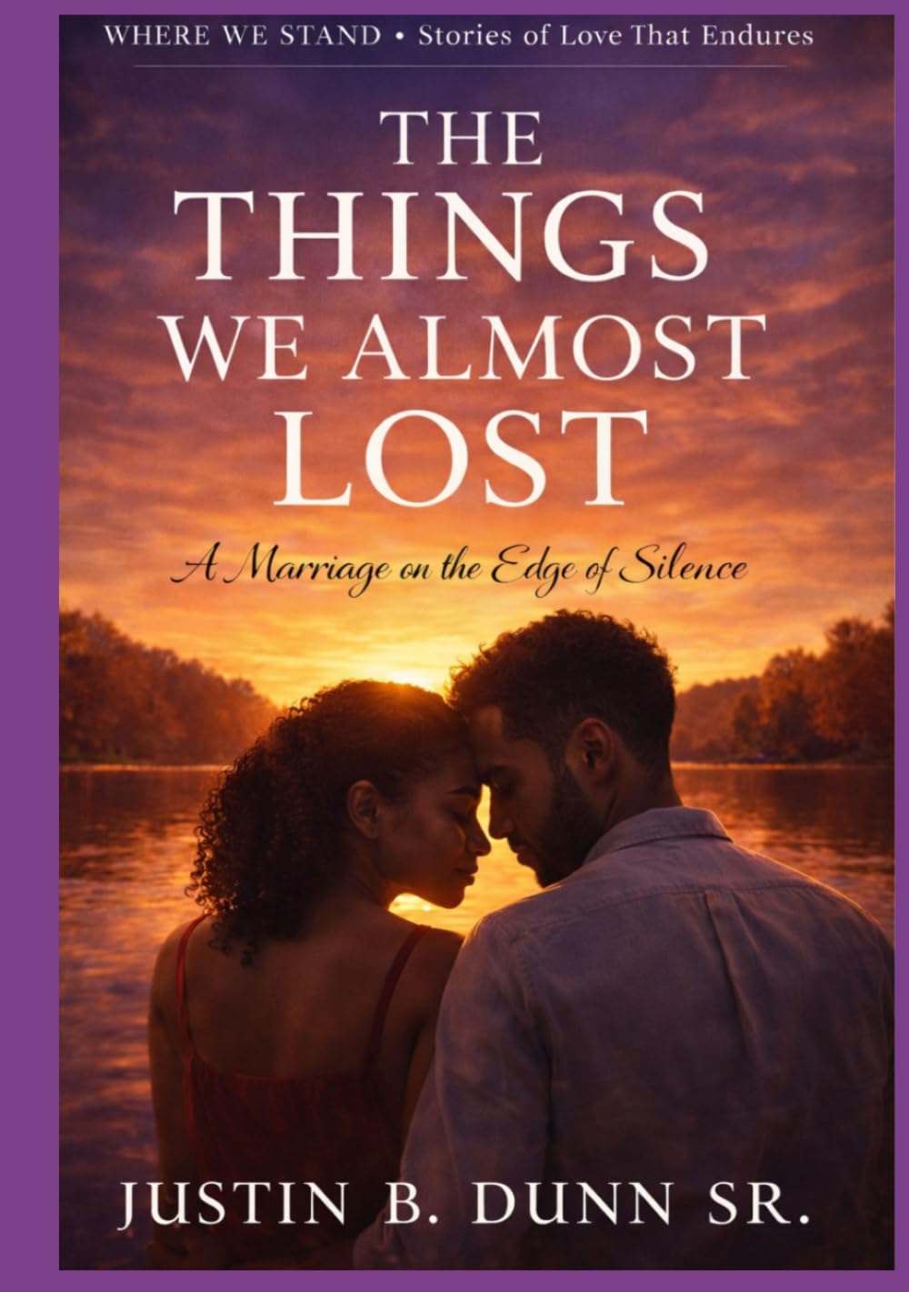 The Things We Almost Lost: A Marriage on the Edge of Silence (WHERE WE STAND Stories Of Love That Endures)