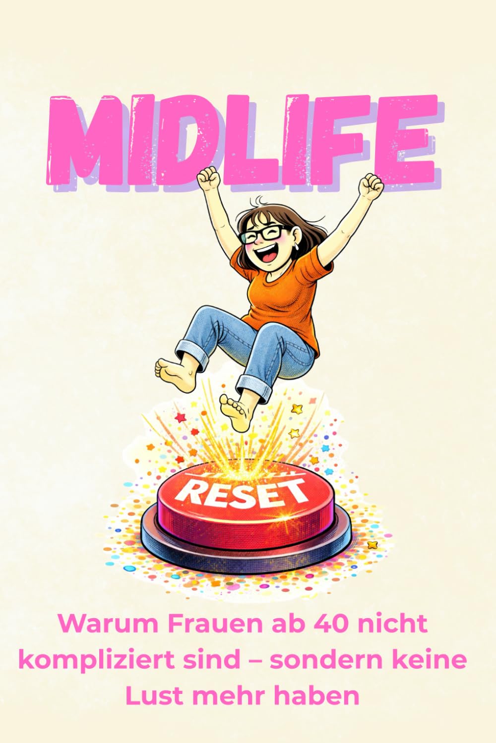 MIDLIFE reset: Warum Frauen ab 40 nicht kompliziert sind – sondern keine Lust mehr haben
