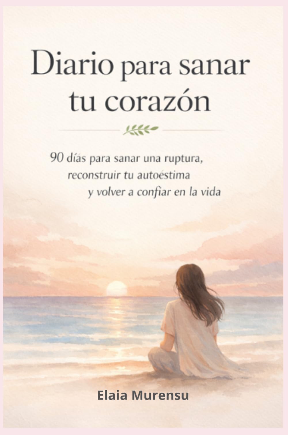 Diario para sanar tu corazón: 90 días para sanar una ruptura, reconstruir tu autoestima y volver a confiar en la vida