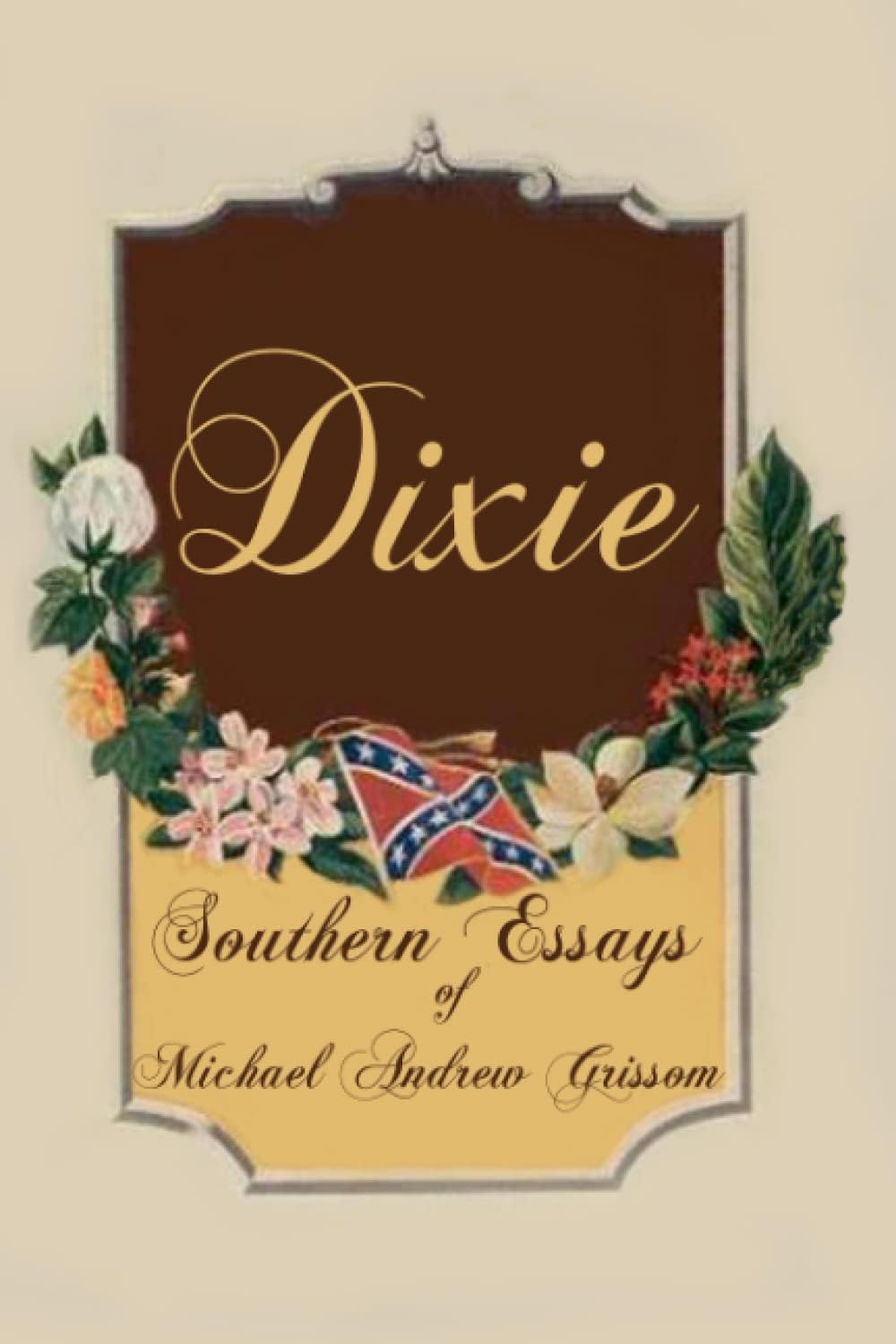 DIXIE: Southern Essays of Michael Andrew Grissom