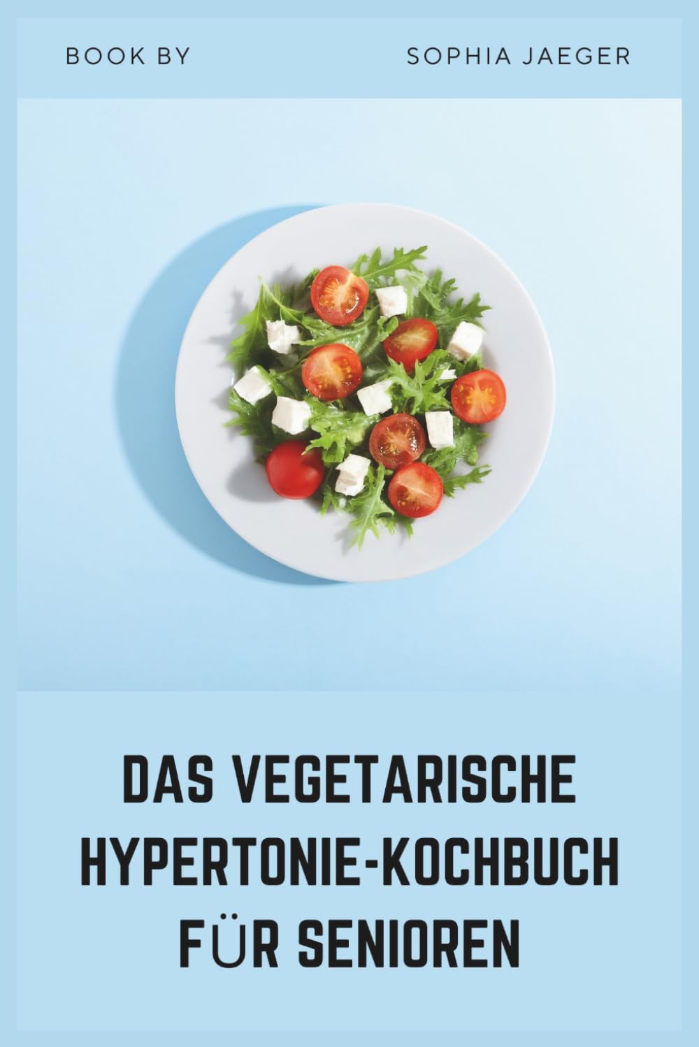 DAS VEGETARISCHE HYPERTONIE-KOCHBUCH FÜR SENIOREN: Einfache natriumarme pflanzliche Rezepte für gesunden Blutdruck und Herzgesundheit