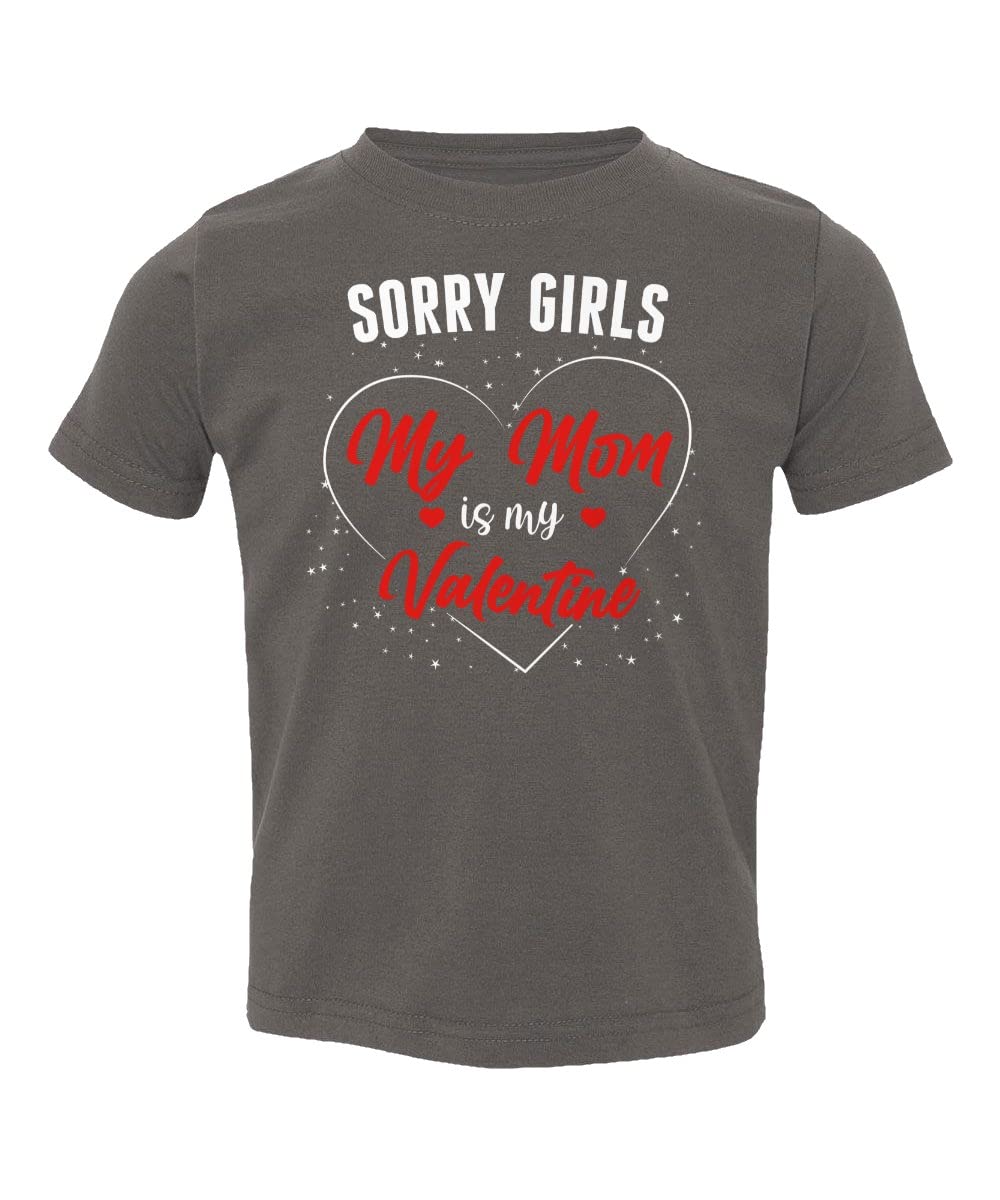 Sorry Girls My Mom is My Valentine Funny Toddler T-Shirt