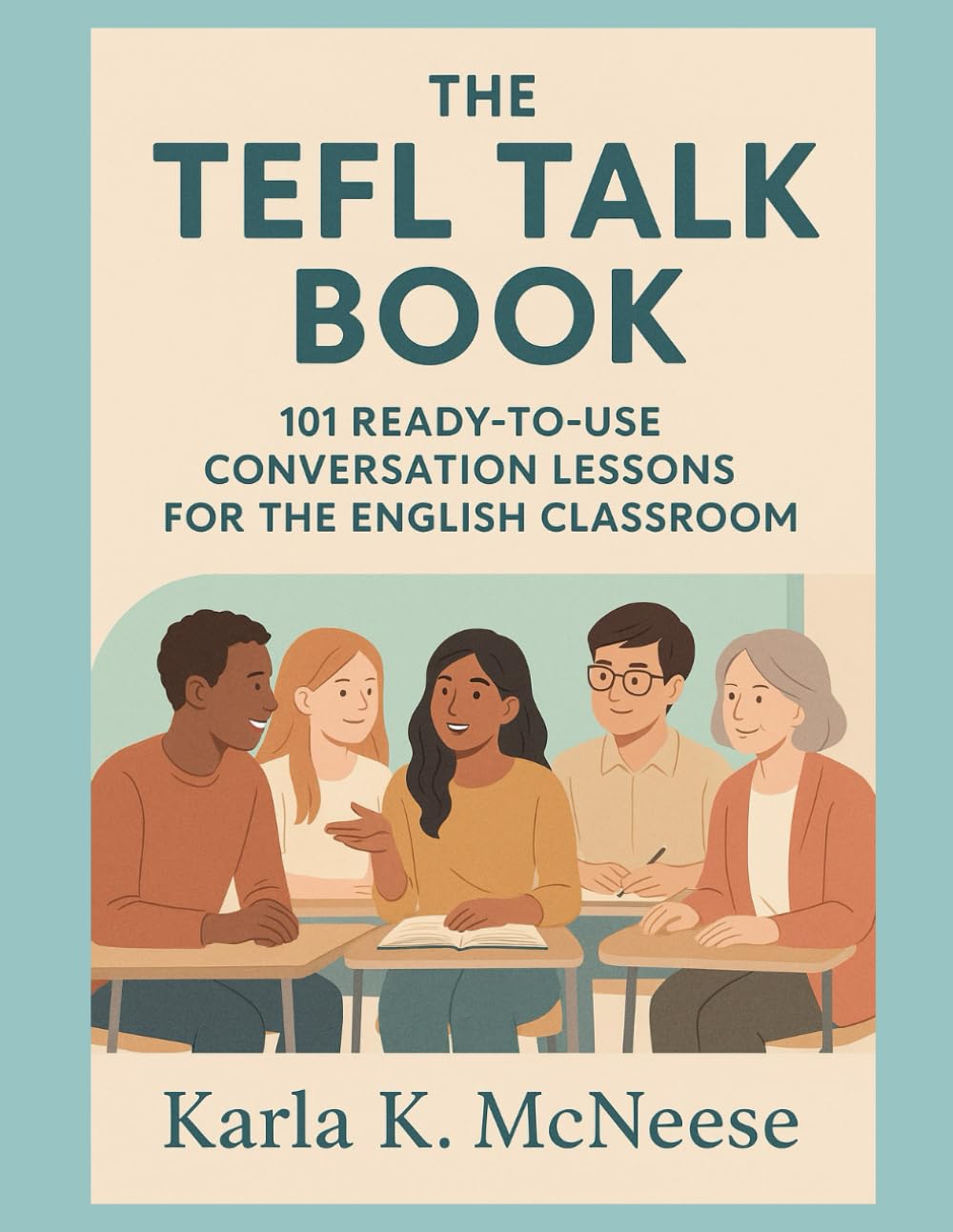 The TEFL Talk Book: 101 Ready-to-Use Conversation Lessons for the English Classroom (TEFL Talk: Teaching Conversational English)