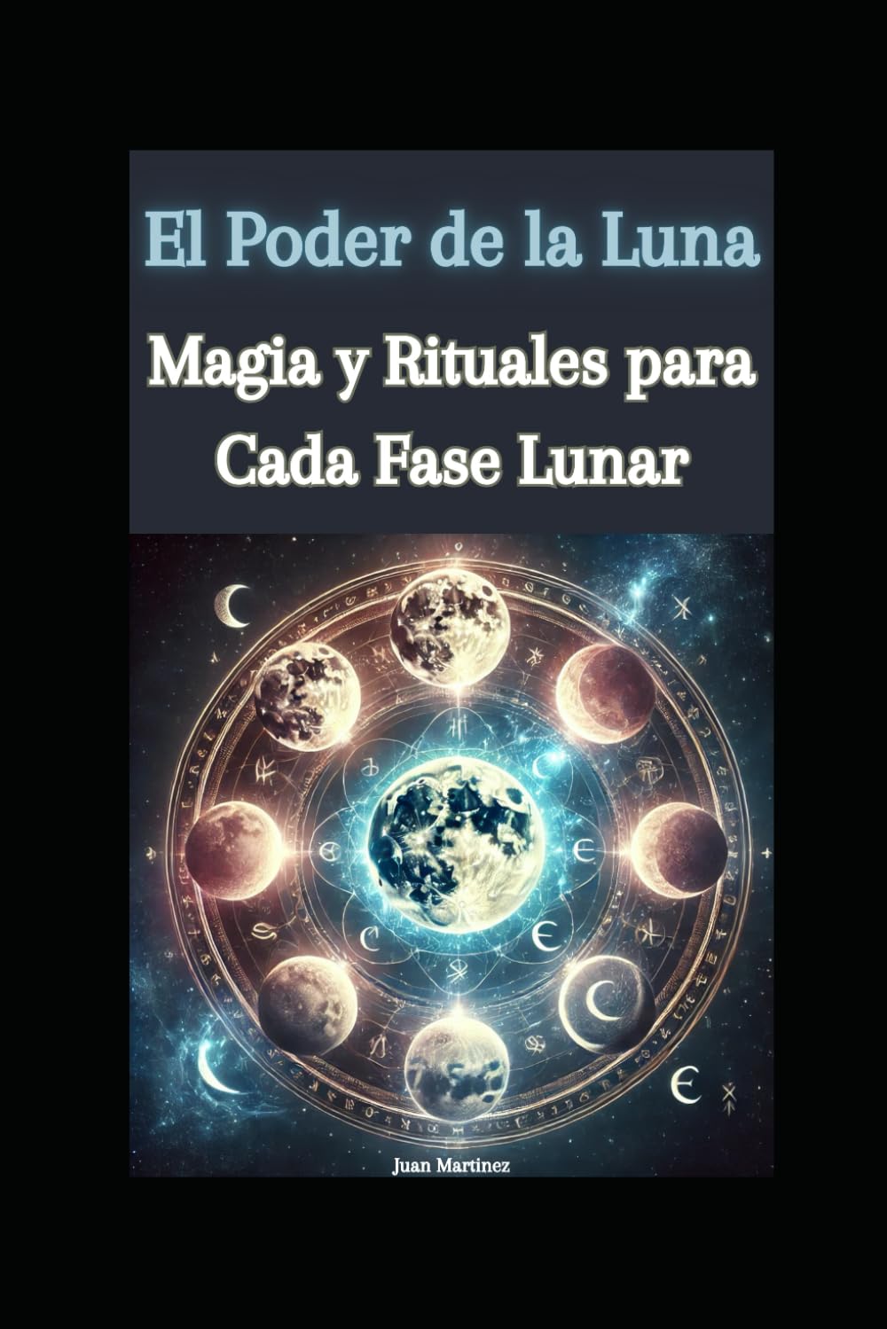 El Poder de la Luna: Magia y Rituales para Cada Fase Lunar