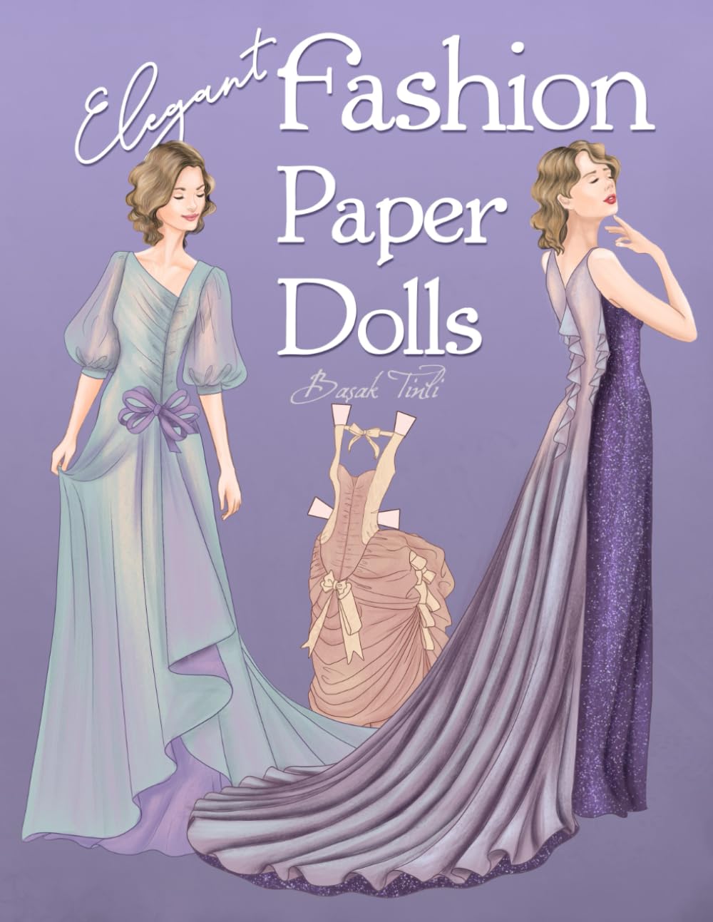 Basak TinliElegant Fashion Paper Dolls: Dress Up Collection with Glamorous Gowns