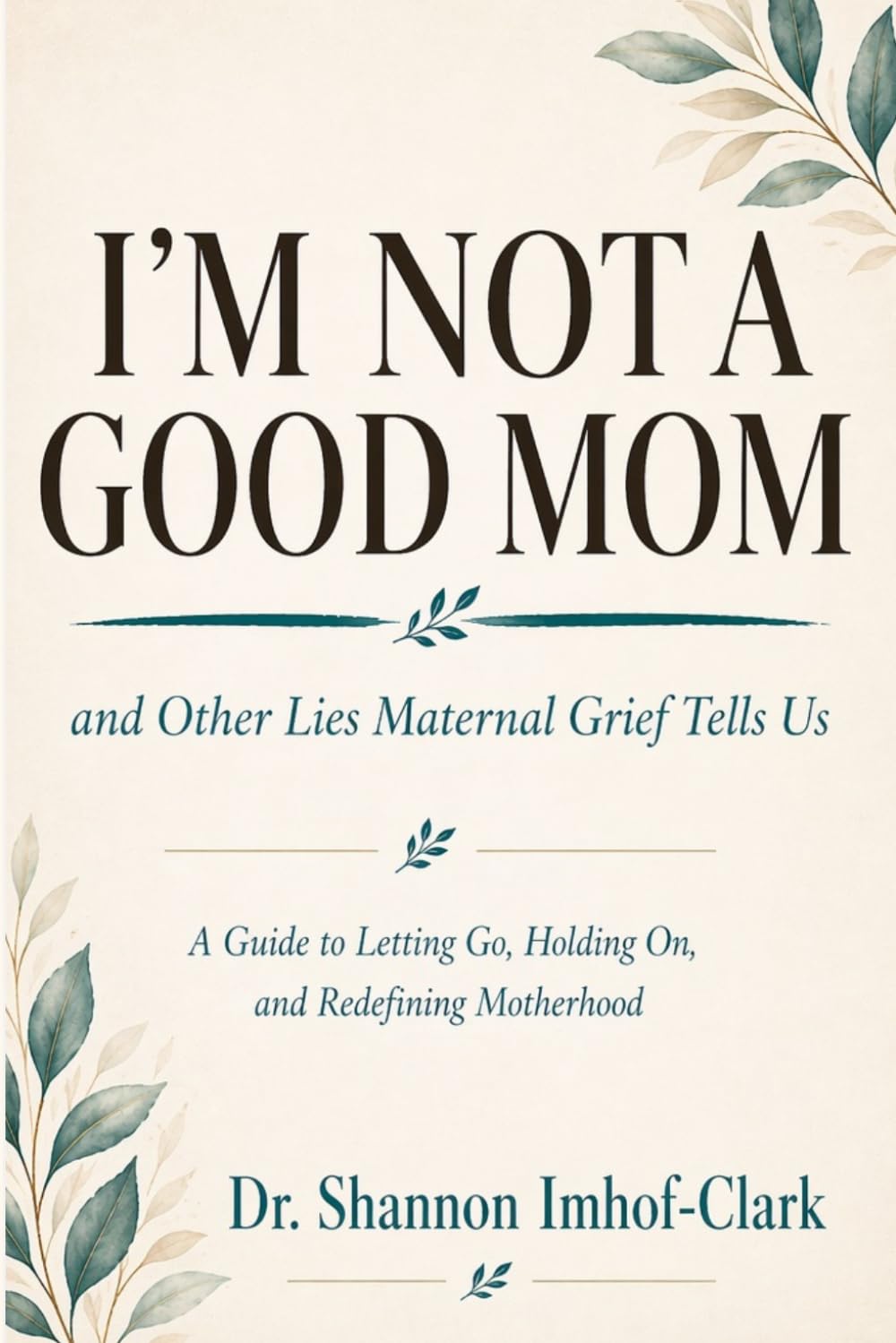 I’m Not a Good Mom: And Other Lies Maternal Grief Tells Us (Restoration Psychology)