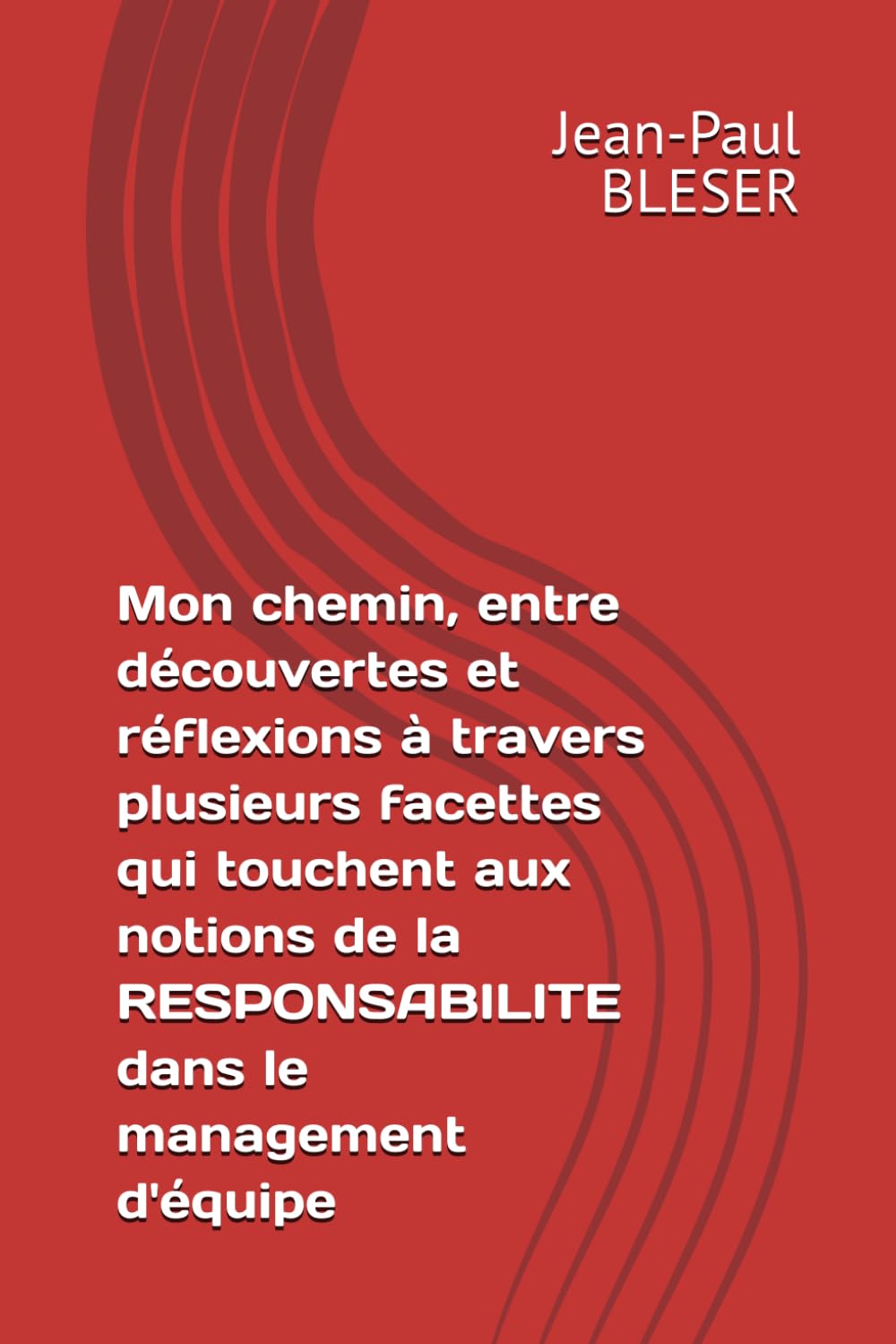 Mon chemin, entre découvertes et réflexions à travers plusieurs facettes qui touchent aux notions de la RESPONSABILITE dans le management d'équipe