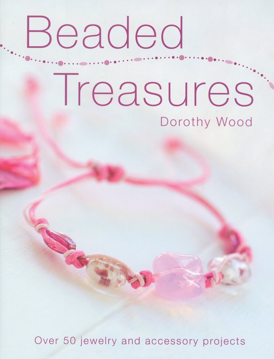 Beaded Treasures: Over 50 Jewellery and Accessory Projects - Wood, Dorothy