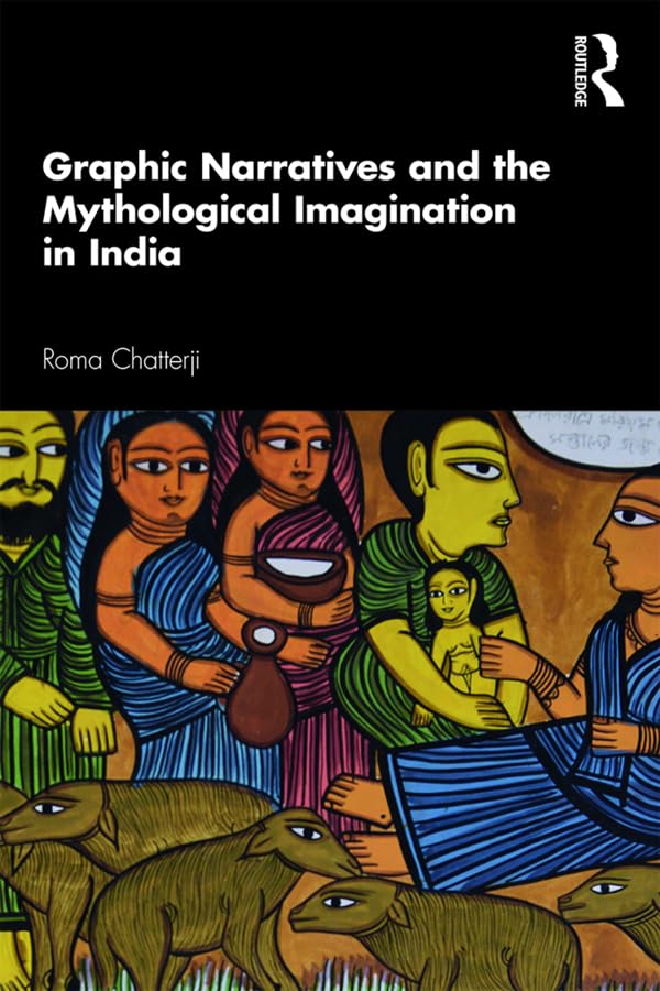 Graphic Narratives and the Mythological Imagination in India      Kindle Edition